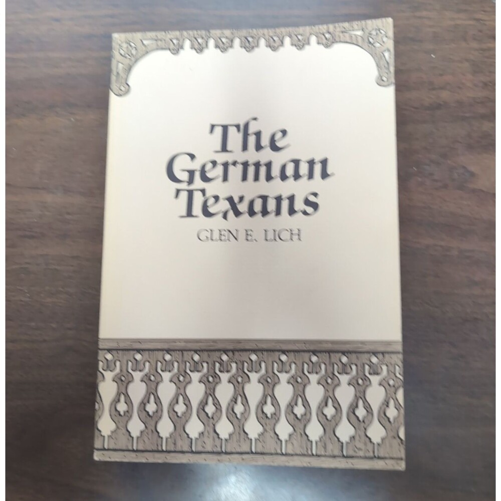 The  German Texans by Glen E. Lich, First Edition, German Settlers in Texas